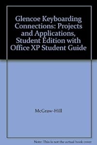 Glencoe Keyboarding Connections: Projects and Applications, Student Edition with Office XP Student Guide