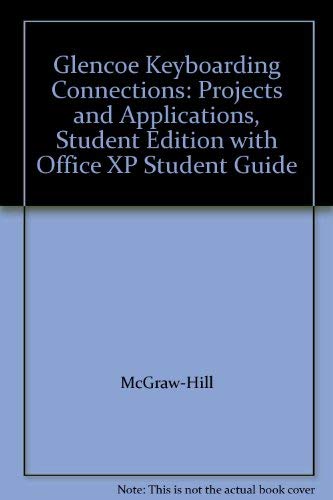 Glencoe Keyboarding Connections: Projects and Applications, Student Edition with Office XP Student Guide by McGraw-Hill Education