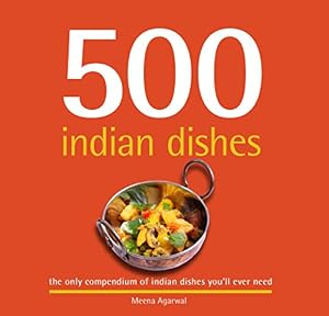 500 Indian Dishes by Meena Agarwal