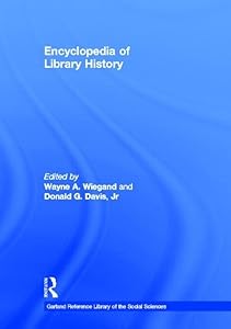 Encyclopedia of Library History (Garland Reference Library of Social Science) by Wayne A. Wiegand