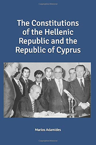 The Constitutions the Hellenic Republic and the Republic of Cyprus by Marios Adamides