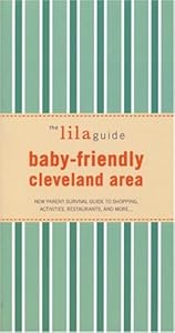 The lilaguide: Baby-Friendly Cleveland: New Parent Survival Guide to Shopping, Activities, Restaurants, and more… by Oli Mittermaier