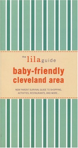 The lilaguide: Baby-Friendly Cleveland: New Parent Survival Guide to Shopping, Activities, Restaurants, and more… by Oli Mittermaier