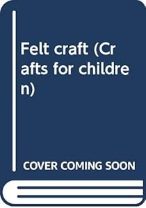 Felt craft (Crafts for children) by Florence Temko