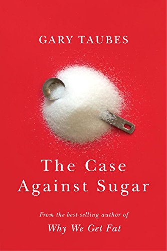 The Case Against Sugar by Gary Taubes