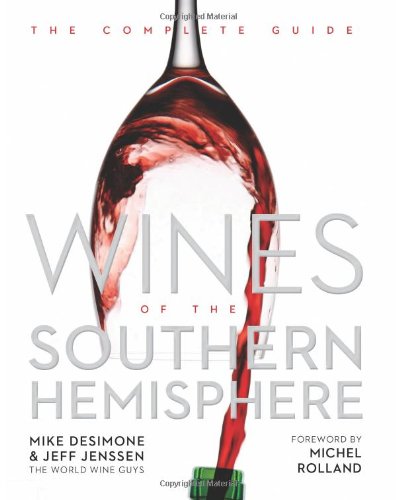 Wines of the Southern Hemisphere: The Complete Guide by Mike DeSimone