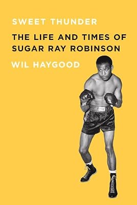 Sweet Thunder: The Life and Times of Sugar Ray Robinson
