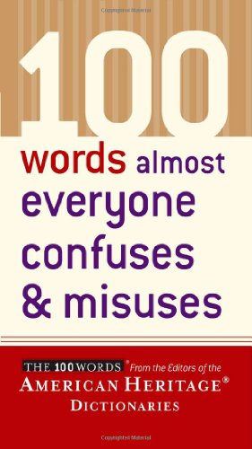 100 Words Almost Everyone Confuses and Misuses by Editors of the American Heritage Dictionaries