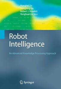 Robot Intelligence: An Advanced Knowledge Processing Approach (Advanced Information and Knowledge Processing)