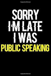 Sorry I'm Late I Was Public Speaking: Journal (Diary, Notebook) Funny Gift for Public Speaking Enthusiasts