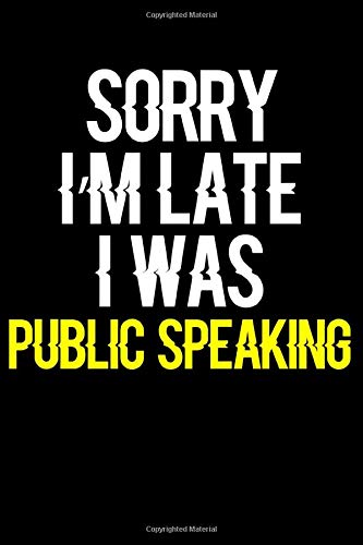 Sorry I'm Late I Was Public Speaking: Journal (Diary, Notebook) Funny Gift for Public Speaking Enthusiasts by Novalia Journals