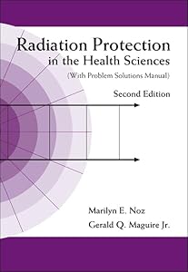 Radiation Protection in the Health Sciences (with Problem Solutions Manual) (2nd Edition) by Marilyn E Noz