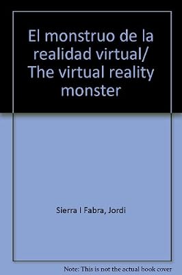 El monstruo de la realidad virtual/ The virtual reality monster