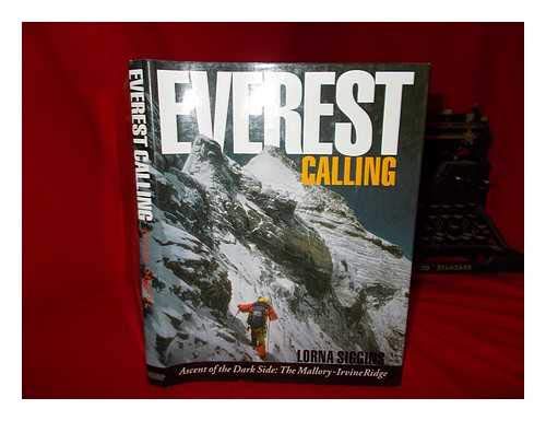 Everest Calling: Ascent of the Dark Side : The Mallory-Irvine Ridge{ by Lorna Siggins