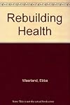 Rebuilding Health: The Waerland Method of Natural Therapy (With Case Histories)