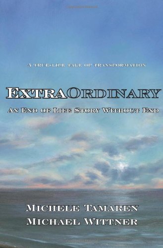 ExtraOrdinary: An End of Life Story Without End by Michele Tamaren