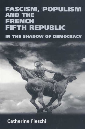 Fascism, Populism and the French Fifth Republic: In the Shadow of Democracy by Catherine Fieschi