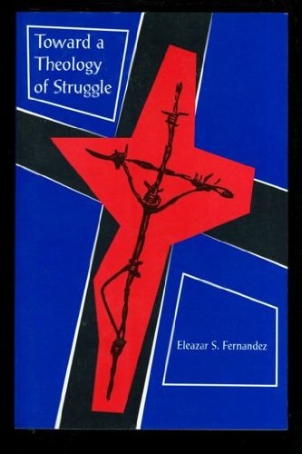 Toward a Theology of Struggle by Eleazar S. Fernandez