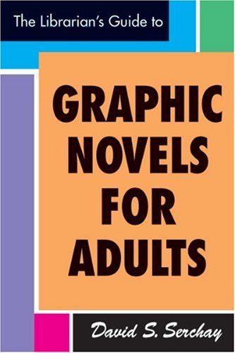 The Librarian's Guide to Graphic Novels for Adults by David S. Serchay
