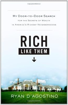 Rich Like Them: My Door-to-Door Search for the Secrets of Wealth in America's Richest Neighborhoods