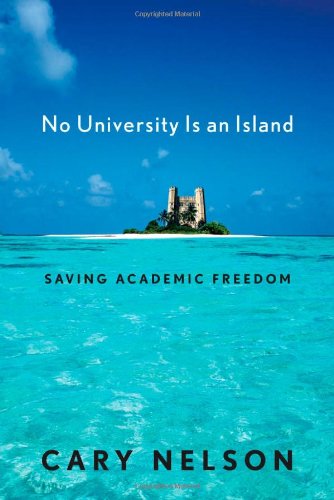No University Is an Island: Saving Academic Freedom by Cary Nelson