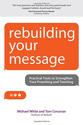 Rebuilding Your Message: Practical Tools to Strengthen Your Preaching and Teaching by Michael White