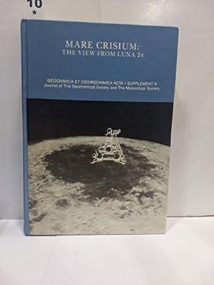 Mare crisium: The view from Luna 24 : proceedings of the Conference on Luna 24, Houston, Texas, December 1-3, 1977 (Geochimica et cosmochimica acta : Supplement)