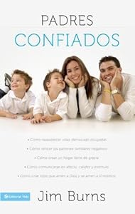 Padres confiados: C&oacute;mo reabastecer vidas demasiado ocupadas - C&oacute;mo vencer los patrones familiares negativos - C&oacute;mo crear un hogar lleno de gracia - C&oacute;mo comunicar...