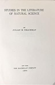 Studies in the literature of natural science, by Julian M. Drachman