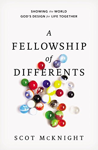 A Fellowship of Differents: Showing the World God's Design for Life Together by Scot McKnight