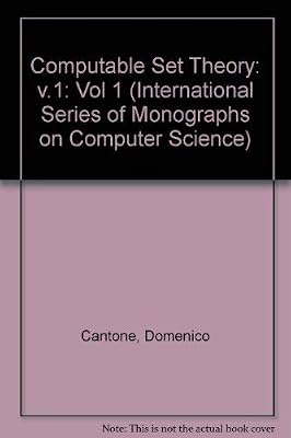 Computable Set Theory (International Series of Monographs on Computer Science)