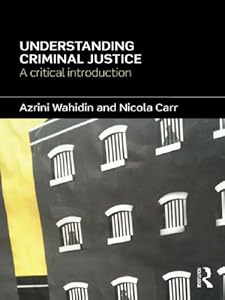 Understanding Criminal Justice: A Critical Introduction by Azrini Wahidin