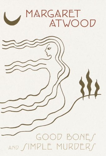 Good Bones and Simple Murders by Margaret Atwood