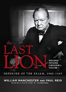 The Last Lion: Winston Spencer Churchill, Volume Three: Defender of the Realm, 1940-1965