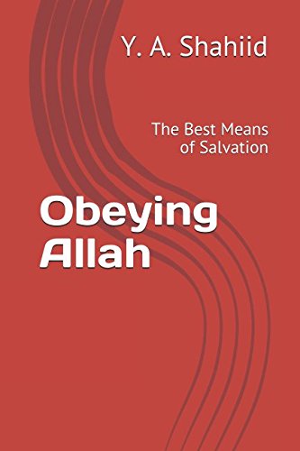 Obeying Allah: The Best Means of Salvation by Y. A. Shahiid