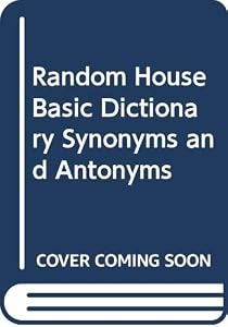 Random House Basic Dictionary Synonyms and Antonyms