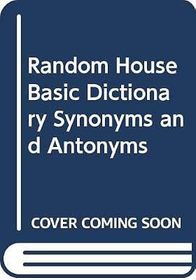 Random House Basic Dictionary Synonyms and Antonyms
