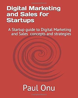 Digital Marketing for Startups: A Startup guide to Digital Marketing concepts and strategies