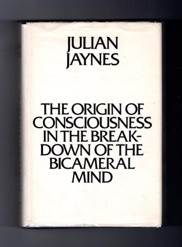 The Origin of Consciousness in the Breakdown of the Bicameral Mind by Julian Jaynes