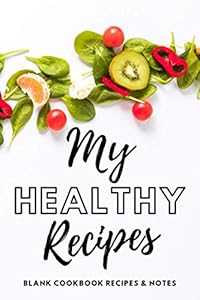 My healthy recipes: Blank cookbook recipes and notes by H-funny&sweet book