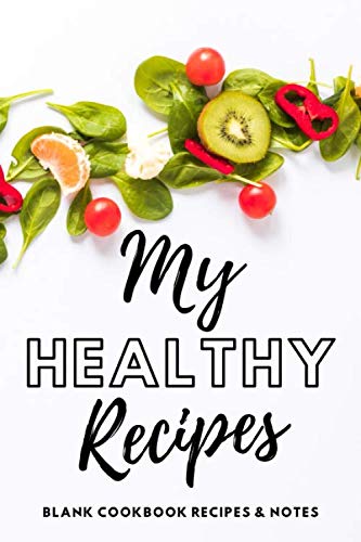 My healthy recipes: Blank cookbook recipes and notes by H-funny&sweet book