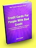Credit Cards For People With Bad Credit; Learn How To Improve Your Credit Score, Avoid Scams, And Repair Credit With Secured Credit Cards