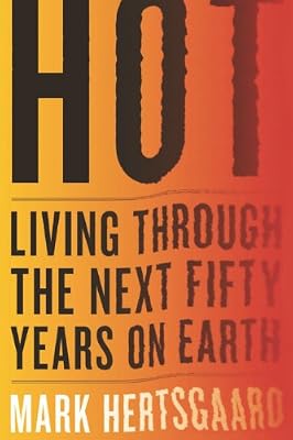 Hot: Living Through the Next Fifty Years on Earth