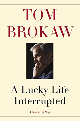 A Lucky Life Interrupted: A Memoir of Hope by Tom Brokaw