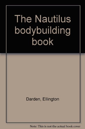 The Nautilus bodybuilding book by Ellington Darden