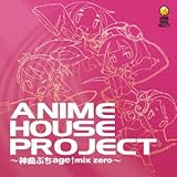 ANIME HOUSE PROJECT ~神曲ぶちage↑mix zero~