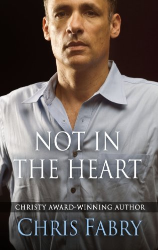 Not in the Heart (Thorndike Press Large Print Christian Mystery) by Chris Fabry