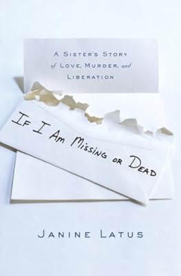 If I Am Missing or Dead: A Sister's Story of Love, Murder, and Liberation