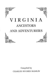 Virginia Ancestors and Adventurers 3 Vols in 1 by Charles Hughes Hamlin