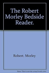The Robert Morley bedside reader